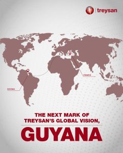 The Next Mark of Treysan’s Global Vison, Guyana.